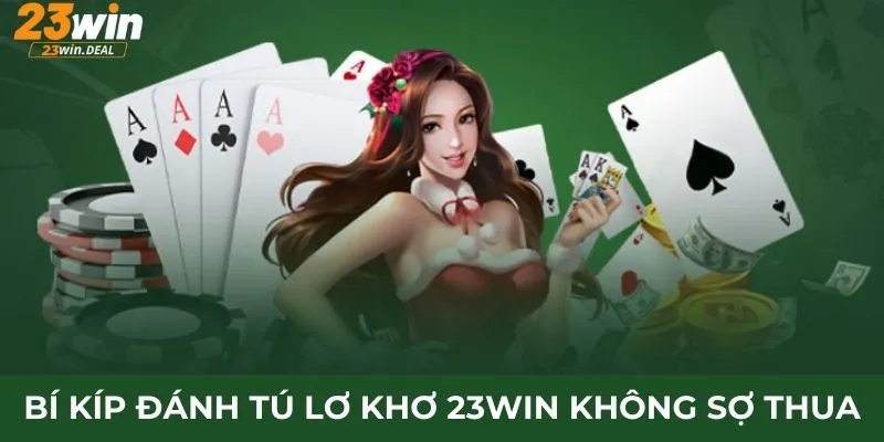 Bí kíp đánh tú lơ khơ 23Win không sợ thua