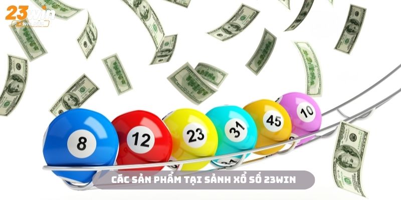 Đa dạng các sản phẩm xổ số 23WIN chất lượng để các bạn lựa chọn