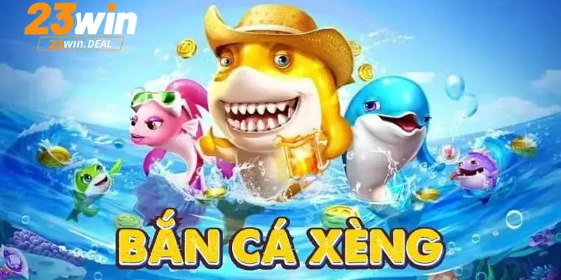 Giới thiệu bắn cá xèng 