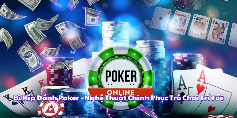 Bí Kíp Đánh Poker - Nghệ Thuật Chinh Phục Trò Chơi Trí Tuệ