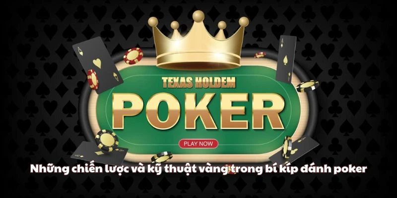 Những chiến lược và kỹ thuật vàng trong bí kíp đánh poker